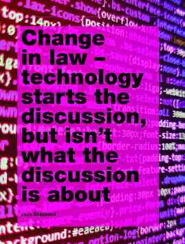Change in law - technology starts the discussion, but isn't what the discussion is about