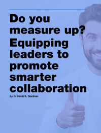 Do you measure up? Equipping leaders to promote smarter collaboration